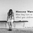 Mommy Wars: When They Start to Affect Your Children