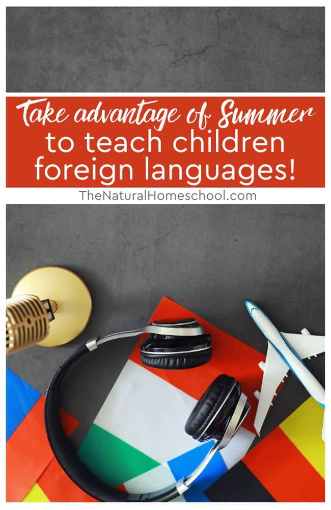 Learning a foreign language can be an exciting and rewarding experience for children. Take advantage of Summer to teach them some!