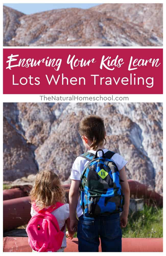Ensuring that your kids learn lots during traveling can be a great educational gift as well as a wonderful creator of memories.